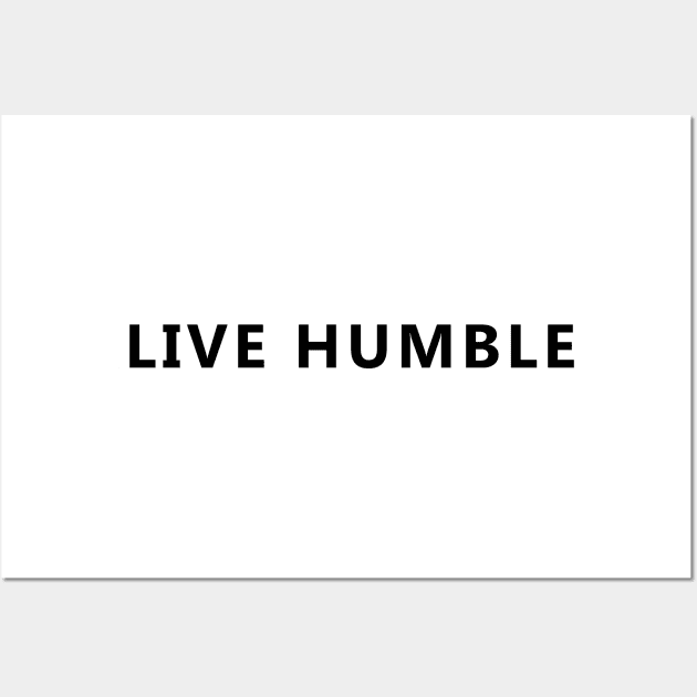 Live Humble Wall Art by tziggles